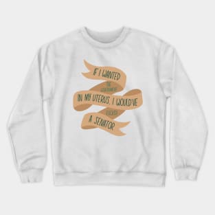 If I Wanted the Government in my Uterus (Tan) Crewneck Sweatshirt